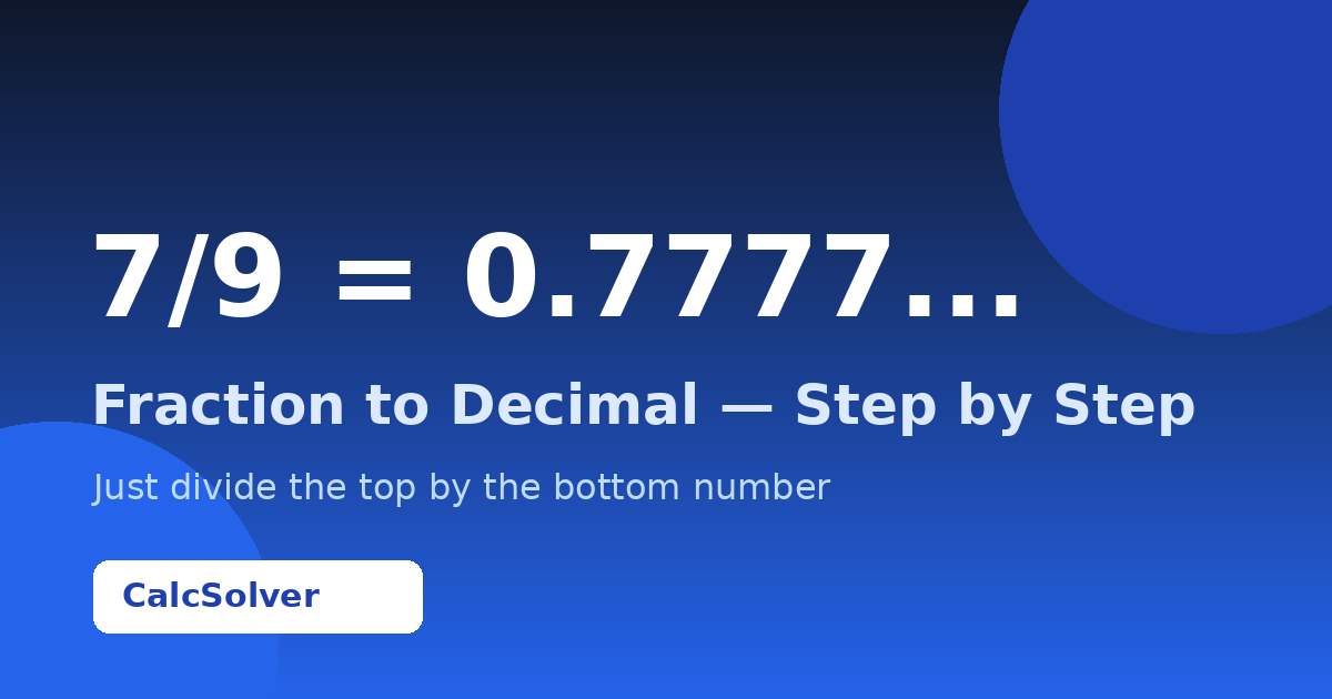 What is 7/9 as a Decimal? (Answer + Easy Steps)