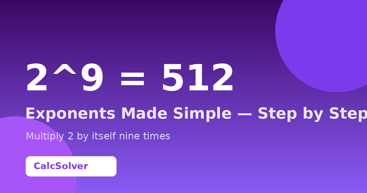 What is 2 to the Power of 9 (2^9)? (Answer + Steps)